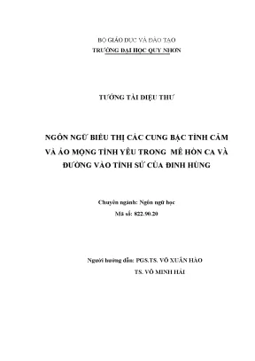 Luận văn thạc sĩ ngôn ngữ học ngôn ngữ biểu thị các cung bậc tình cảm và ảo mộng tình yêu trong mê hồn ca và đường vào tình sử của đinh hùng