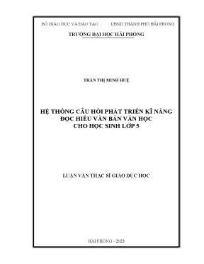 Luận văn thạc sĩ giáo dục học hệ thống câu hỏi phát triển kĩ năng đọc hiểu văn bản văn học cho học sinh lớp 5
