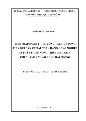 Luận văn thạc sĩ quản trị kinh doanh biện pháp hoàn thiện công tác huy động tiền gửi dân cư tại ngân hàng nông nghiệp và phát triển nông thôn việt nam chi nhánh an lão đông hải phòng