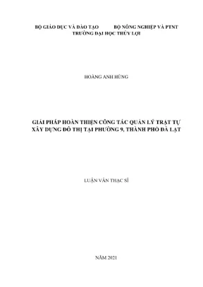 Luận văn thạc sĩ quản lý xây dựng hoàn thiện công tác quản lý trật tự xây dựng đô thị trên địa bàn phường 9 thành phố đà lạt