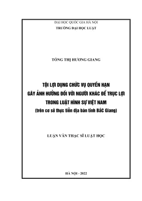Luận văn thạc sĩ luật học tội lợi dụng chức vụ quyền hạn gây ảnh hưởng đối với người khác để trục lợi trong luật hình sự việt nam trên cơ sở thực tiễn địa bàn tỉnh bắc giang