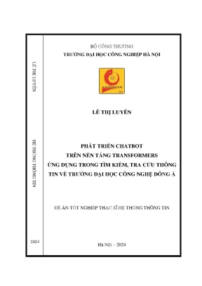 Luận văn thạc sĩ phát triển chatbot trên nền tảng transformers ứng dụng trong tìm kiếm tra cứu thông tin về trường đại học công nghệ đông á
