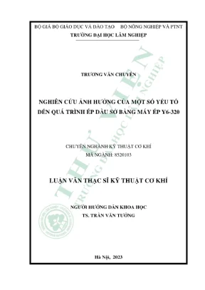 Luận văn thạc sĩ kĩ thuật cơ khí nghiên cứu ảnh hưởng của một số yếu tố đến quá trình ép dầu sở bằng máy ép y6320