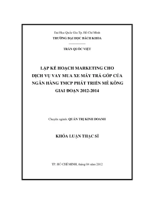Luận văn thạc sĩ quản trị kinh doanh lập kế hoạch marketting cho dịch vụ vay mua xe máy trả góp của ngân hàng tmcp phát triển mê kông giai đoạn 20122014
