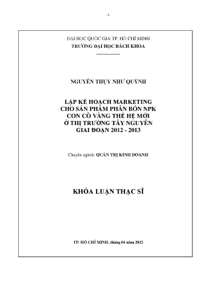 Luận văn thạc sĩ quản trị kinh doanh lập kế hoạch marketting cho sản phẩm phân bón npk con cò vàng thế hệ mới ở thị trường tây nguyên giai đoạn 20122013
