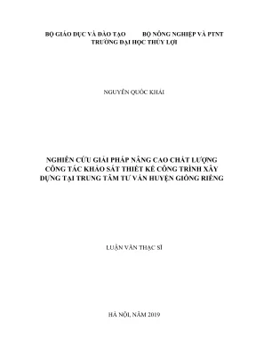Luận văn thạc sĩ quản lý xây dựng nghiên cứu giải pháp nâng cao chất lượng công tác khảo sát thiết kế công trình xây dựng tại trung tâm tư vấn huyện giồng riềng