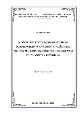 Luận văn thạc sĩ tài chính ngân hàng quản trị rủi ro tín dụng khách hàng doanh nghiệp vừa và nhỏ tại ngân hàng thương mại cổ phần công thương việt nam chi nhánh tây tiền giang