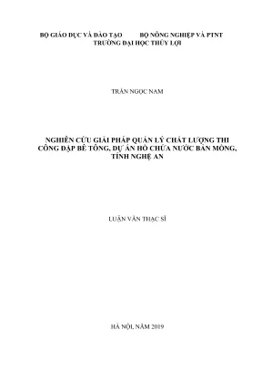 Luận văn thạc sĩ quản lý xây dựng nghiên cứu giải pháp quản lý chất lượng thi công đập bê tông dự án hồ chứa nước bản mồng tỉnh nghệ an