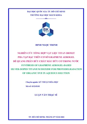 Luận văn thạc sĩ kỹ thuật hóa học nghiên cứu tổng hợp vật liệu titan dioxit pha tạp bạc trên cơ sở graphene aerogel để quang phân hủy chất màu hữu cơ trong nước