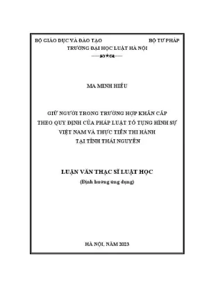 Luận văn thạc sĩ luật học giữ người trong trường hợp khẩn cấp theo quy định của pháp luật tố tụng hình sự việt nam và thực tiễn thi hành tại tỉnh thái nguyên