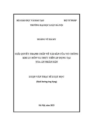 Luận văn thạc sĩ luật học giải quyết tranh chấp về tài sản của vợ chồng khi ly hôn và thực tiễn áp dụng tại toà án nhân dân