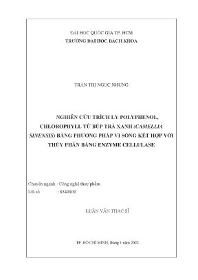 Luận văn thạc sĩ công nghệ thực phẩm nghiên cứu trích ly polyphenol chlorophyll từ búp trà xanh camellia sinensis bằng phương pháp vi sóng kết hợp với thủy phân bằng enzyme cellulase