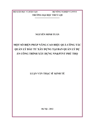 Luận văn thạc sĩ kinh tế tntn và môi trường một số biện pháp nâng cao hiệu quả công tác quản lý đầu tư xây dựng tại ban quản lý dự án công trình xây dựng nnptnt phú thọ