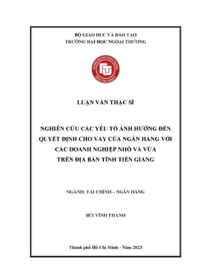 Luận văn nghiên cứu các yếu tố ảnh hưởng đến quyết định cho vay của ngân hàng với các doanh nghiệp nhỏ và vừa trên địa bàn tỉnh tiền giang