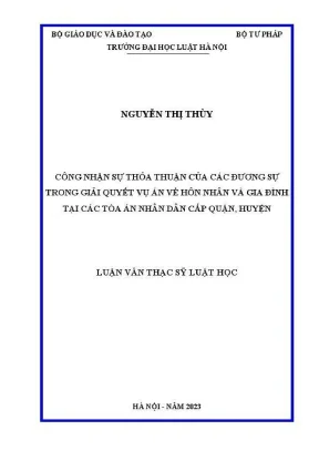 Luận văn thạc sĩ luật học công nhận sự thoả thuận của các đương sự trong giải quyết vụ án về hôn nhân và gia đình tại các toà án nhân dân cấp quận huyện
