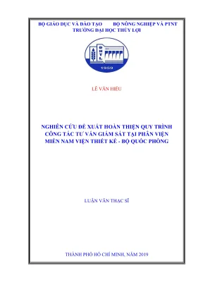 Luận văn thạc sĩ quản lý xây dựng nghiên cứu đề xuất hoàn thiện quy trình công tác tư vấn giám sát tại phân viện miền nam viện thiết kế bộ quốc phòng