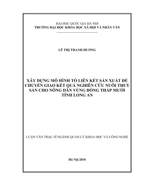 Luận văn thạc sĩ quản lý khoa học và công nghệ xây dựng mô hình tổ liên kết sản xuất để chuyển giao kết quả nghiên cứu nuôi thủy sản cho nông dân vùng đồng tháp mười tỉnh long an