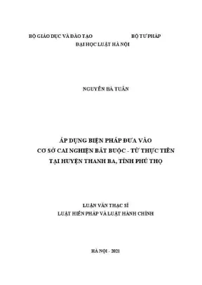 Luận văn thạc sĩ luật học áp dụng biện pháp đưa vào cơ sở cai nghiện bắt buộc từ thực tiễn tại huyện thanh ba tỉnh phú thọ