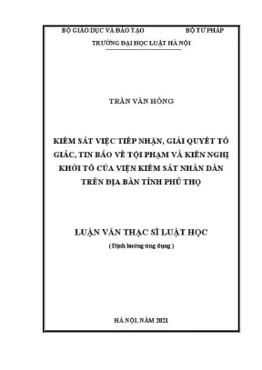 Luận văn thạc sĩ luật học kiểm sát việc tiếp nhận giải quyết tố giác tin báo về tội phạm và kiến nghị khởi tố của viện kiểm sát nhân dân trên địa bàn tỉnh phú thọ