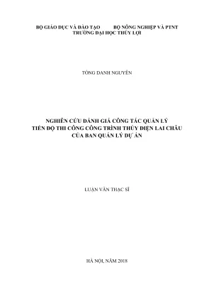 Luận văn thạc sĩ quản lý xây dựng nghiên cứu đánh giá công tác quản lí tiến độ thi công công trình thủy điện lai châu của ban quản lí dự án