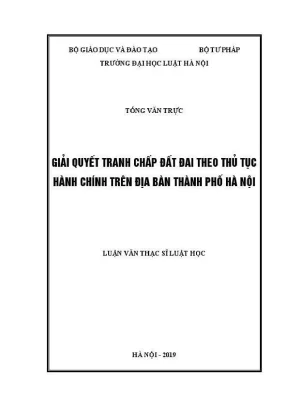 Luận văn thạc sĩ luật học giải quyết tranh chấp đất đai theo thủ tục hành chính trên địa bàn thành phố hà nội