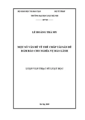 Luận văn thạc sĩ luật học một số vấn đề về thế chấp tài sản để đảm bảo cho nghĩa vụ bảo lãnh