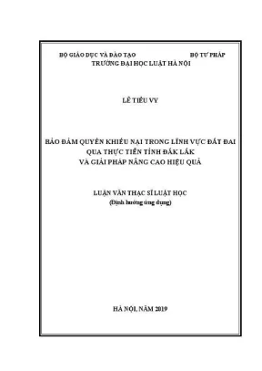 Luận văn thạc sĩ luật học bảo đảm quyền khiếu nại trong lĩnh vực đất đai qua thực tiễn tỉnh đắk lắk và giải pháp nâng cao hiệu quả