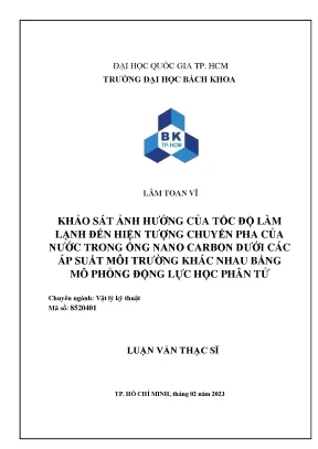 Luận văn thạc sĩ vật lý kỹ thuật khảo sát ảnh hưởng của tốc độ làm lạnh đến hiện tượng chuyển pha của nước trong ống nano carbon dưới các áp suất môi trường khác nhau bằng mô phỏng động lực học phân tử