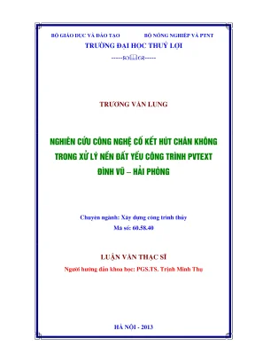 Luận văn thạc sĩ xây dựng công trình thủy nghiên cứu công nghệ cố kết hút chân không trong xử lý nền đất yếu công trình pvtext đình vũ hải phòng
