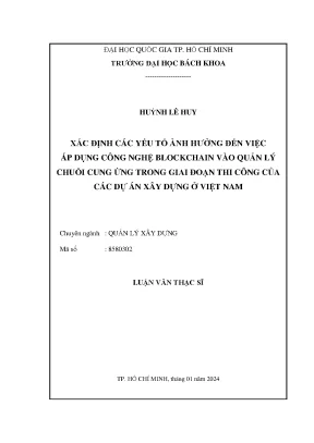 Luận văn thạc sĩ quản lý xây dựng xác định các yếu tố ảnh hưởng đến việc áp dụng công nghệ blockchain vào quản lý chuỗi cung ứng trong giai đoạn thi công của các dự án xây dựng ở việt nam
