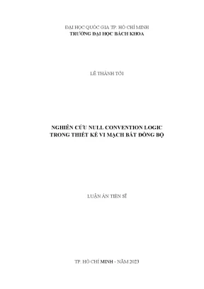 Luận án tiến sĩ kỹ thuật điện tử nghiên cứu null convention logic trong thiết kế vi mạch bất đồng bộ