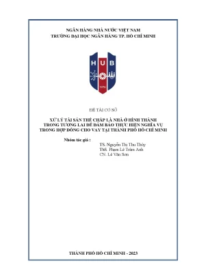 Báo cáo đề tài khoa học cấp cơ sở xử lý tài sản thế chấp là nhà ở hình thành trong tương lai để đảm bảo thực hiện nghĩa vụ trong hợp đồng cho vay tại thành phố hồ chí minh