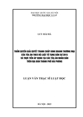 Luận văn thạc sĩ luật học thẩm quyền giải quyết tranh chấp kinh doanh thương mại của tòa án theo bộ luật tố tụng dân sự 2015 và thực tiễn áp dụng tại các tòa án nhân dân trên địa bàn thành phố hải phòng