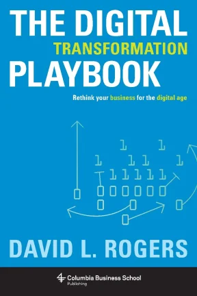 The digital transformation playbook rethink your business for the digital age