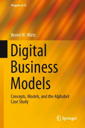 Digital business models concepts models and the alphabet case study bernd w wirtz