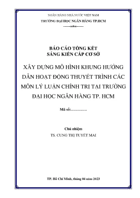 Báo cáo tổng kết sáng kiến cấp cơ sở xây dựng mô hình khung hướng dẫn hoạt động thuyết trình các môn lý luận chính trị tại trường đại học ngân hàng tp hcm