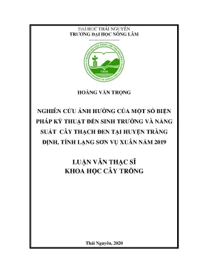 Luận văn tốt nghiệp nghiên cứu ảnh hưởng của một số biện pháp kỹ thuật đến sinh trưởng và năng suất cây thạch đen tại huyện tràng định tỉnh lạng sơn vụ xuân năm 2019