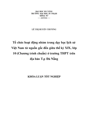 Luận văn tốt nghiệp tổ chức hoạt động nhóm trong dạy học lịch sử việt nam từ nguồn gốc đến giữa thế kỷ xix lớp 10 chương trình chuẩn ở trường thpt trên địa bàn t p đà nẵng