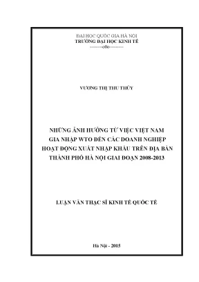 Luận văn thạc sĩ những ảnh hưởng từ việc việt nam gia nhập wto đến các doanh nghiệp hoạt động xuất nhập khẩu trên địa bàn thành phố hà nội giai đoạn 2008 2013