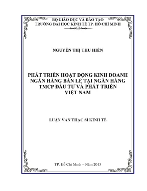 Luận văn thạc sĩ phát triền hoạt động kinh doanh ngân hàng bán lẻ tại ngân hàng tmcp đầu tư và phát triển việt nam