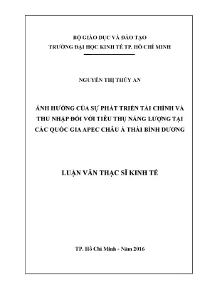 Luận văn thạc sĩ ảnh hưởng của sự phát triển tài chính và thu nhập đối với tiêu thụ năng lượng tại các quốc gia apec châu á thái bình dương