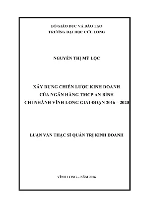 Luận văn thạc sĩ xây dựng chiến lược kinh doanh cho ngân hàng tmcp an bình chi nhánh vĩnh long giai đoạn 2016 2020