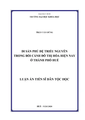 Luận án tiến sĩ di sản phủ đệ triều nguyễn trong bối cảnh đô thị hóa hiện nay ở thành phố huế