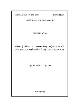 Luận án tiến sĩ bảo vệ công lý trong hoạt động xét xử của tòa án nhân dân ở việt nam hiện nay