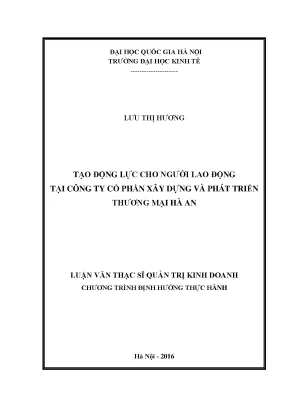 Luận văn thạc sĩ tạo động lực cho người lao động tại công ty cổ phần xây dựng và phát triển thương mại hà an