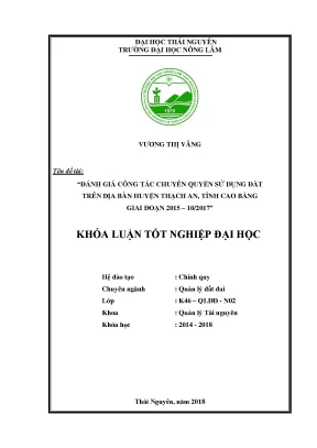 Luận văn tốt nghiệp đánh giá công tác chuyển quyền sử dụng đất trên địa bàn huyện thạch an tỉnh cao bằng giai đoạn 2015 10 2017