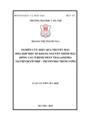 Luận án tiến sĩ nghiên cứu hiệu quả truyền máu hòa hợp một số kháng nguyên nhóm máu hồng cầu ở bệnh nhân thalassemia tại viện huyết học truyền máu trung ương