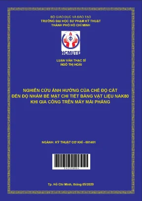Luận văn thạc sĩ hcmute nghiên cứu ảnh hưởng của chế độ cắt đến độ nhám bề mặt chi tiết bằng vật liệu nak80 khi gia công trên máy mài phẳng