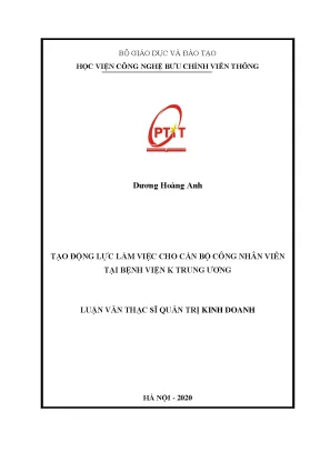 Luận văn thạc sĩ tạo động lực làm việc cho cán bộ công nhân viên tại bệnh viện k trung ương
