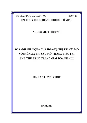 Luận án tiến sĩ so sánh hiệu quả của hóa xạ trị trước mổ với hóa xạ trị sau mổ trong điều trị ung thư trực tràng giai đoạn ii iii
